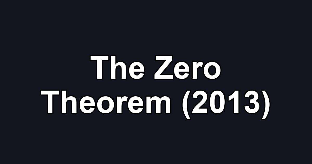 The Zero Theorem (2013)