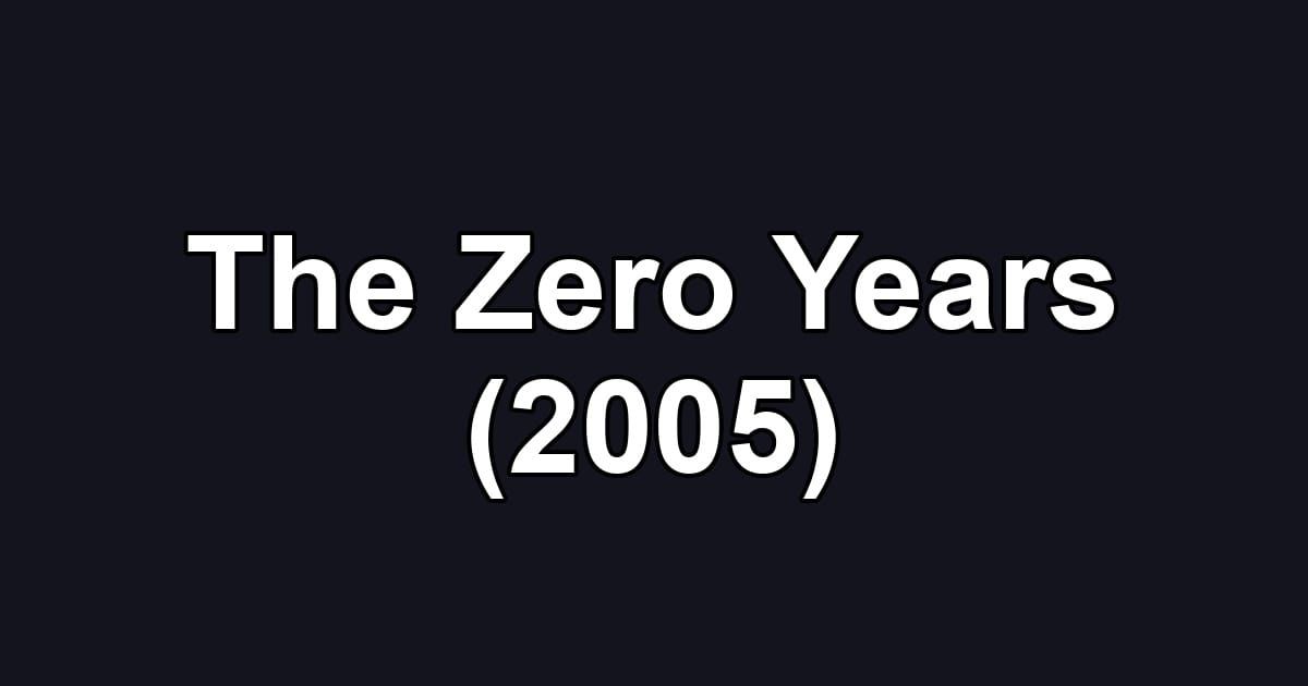 The Zero Years (2005)