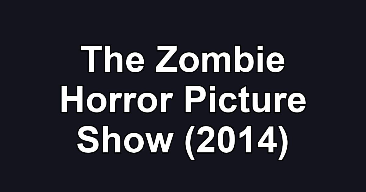 The Zombie Horror Picture Show (2014)