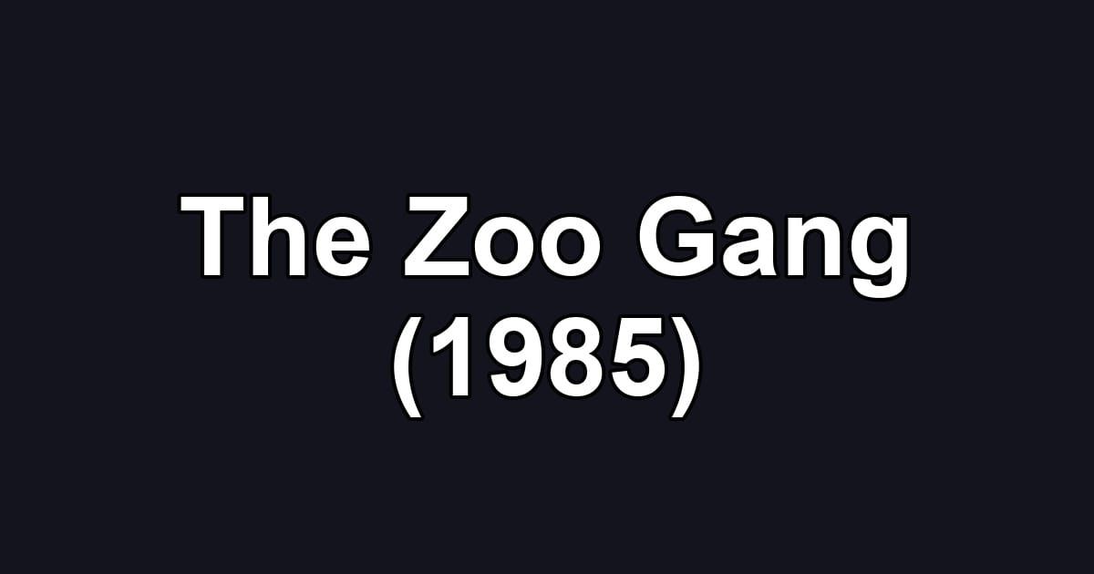 The Zoo Gang (1985)