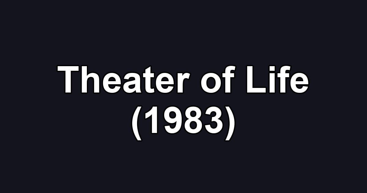 Theater of Life (1983)