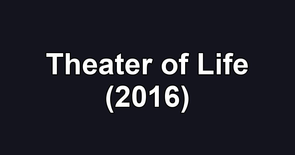 Theater of Life (2016)