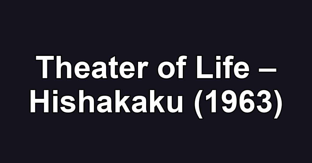 Theater of Life – Hishakaku (1963)