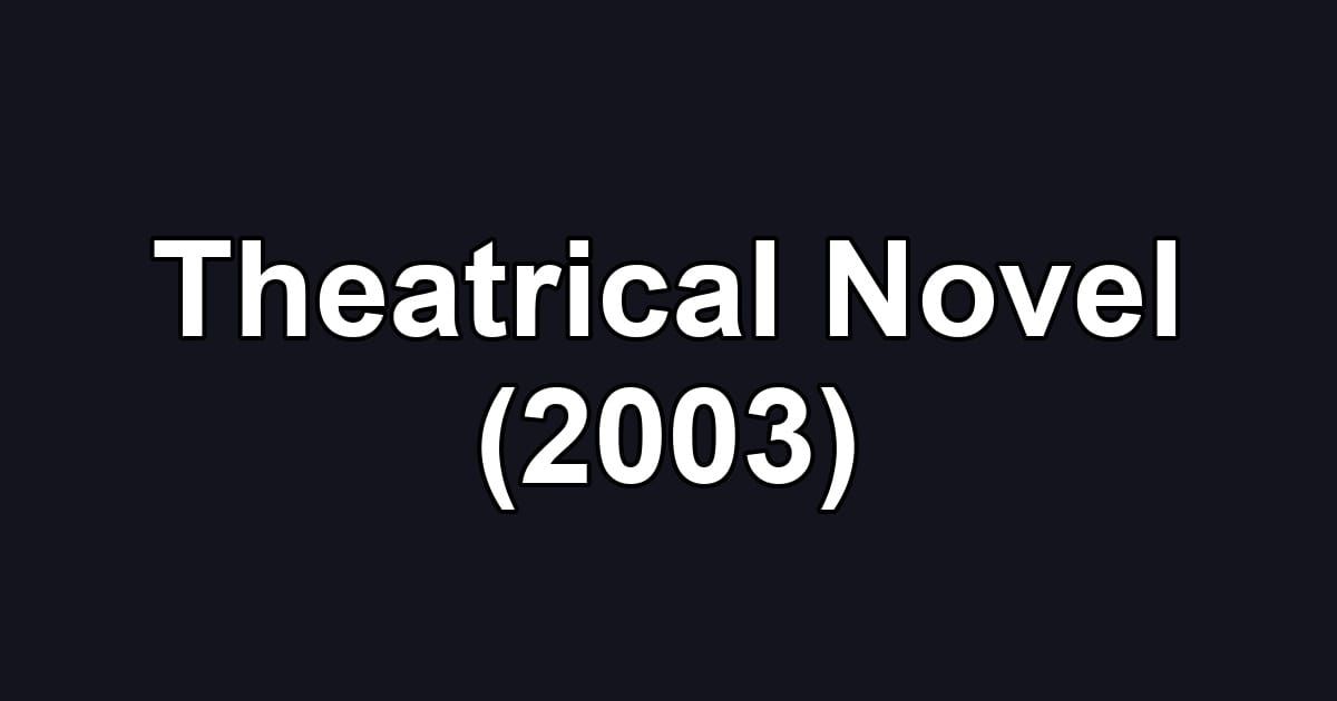 Theatrical Novel (2003)