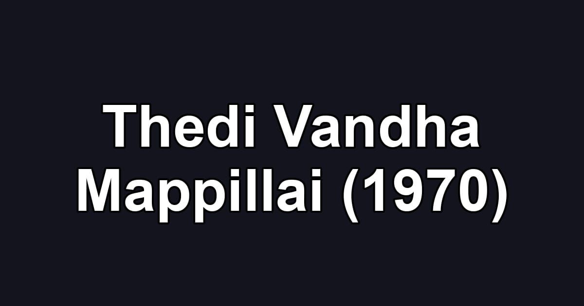 Thedi Vandha Mappillai (1970)