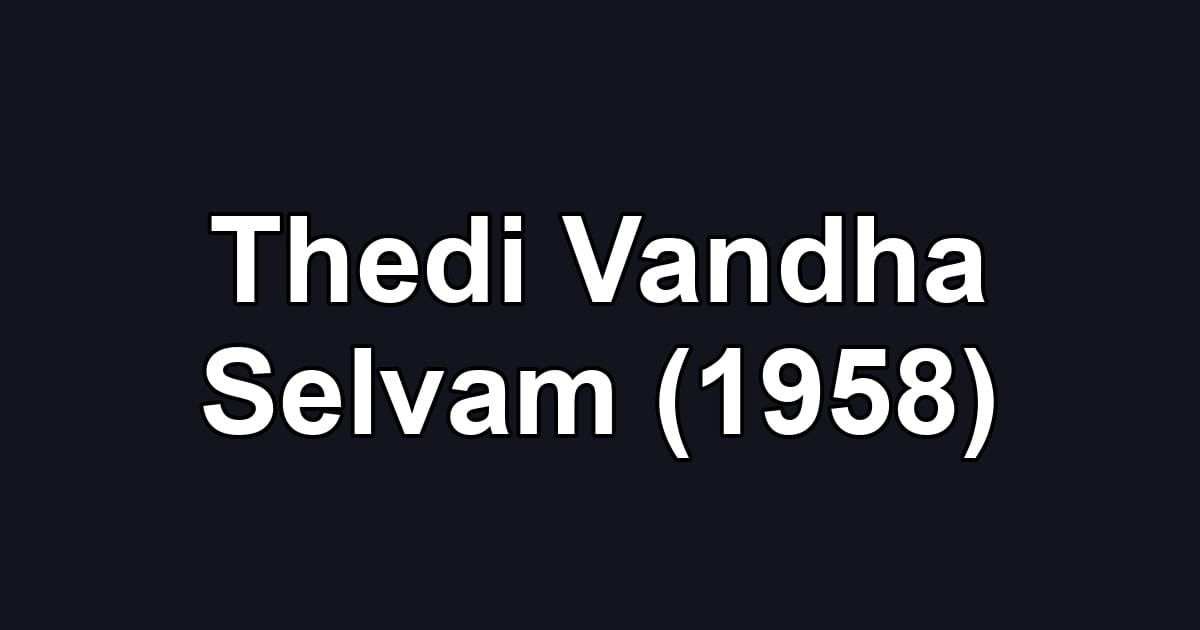 Thedi Vandha Selvam (1958)
