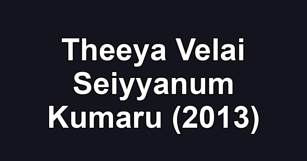 Theeya Velai Seiyyanum Kumaru (2013)
