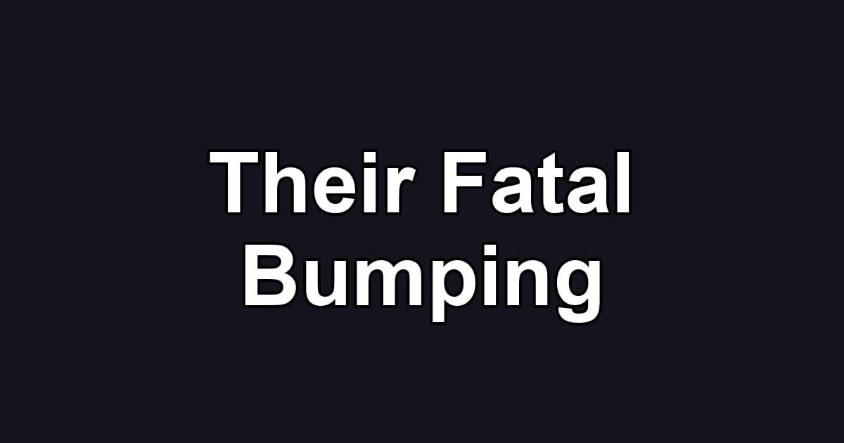 Their Fatal Bumping