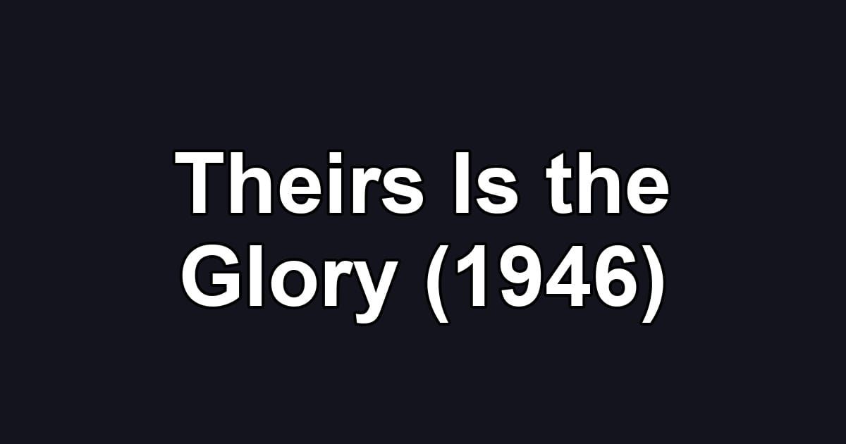Theirs Is the Glory (1946)