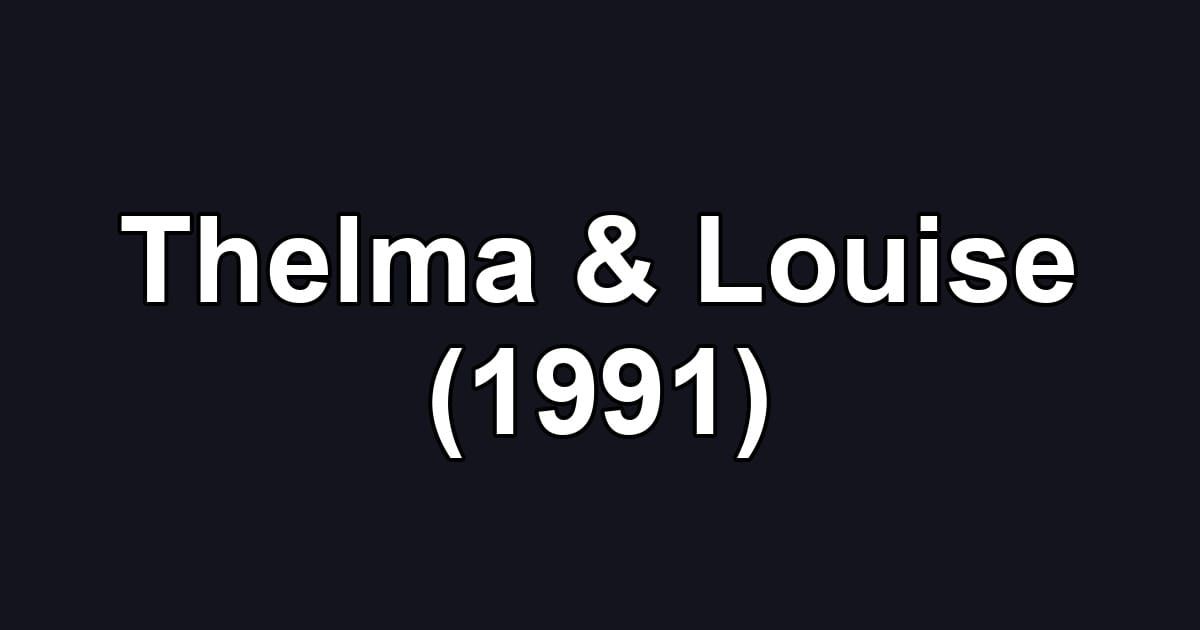 Thelma & Louise (1991)