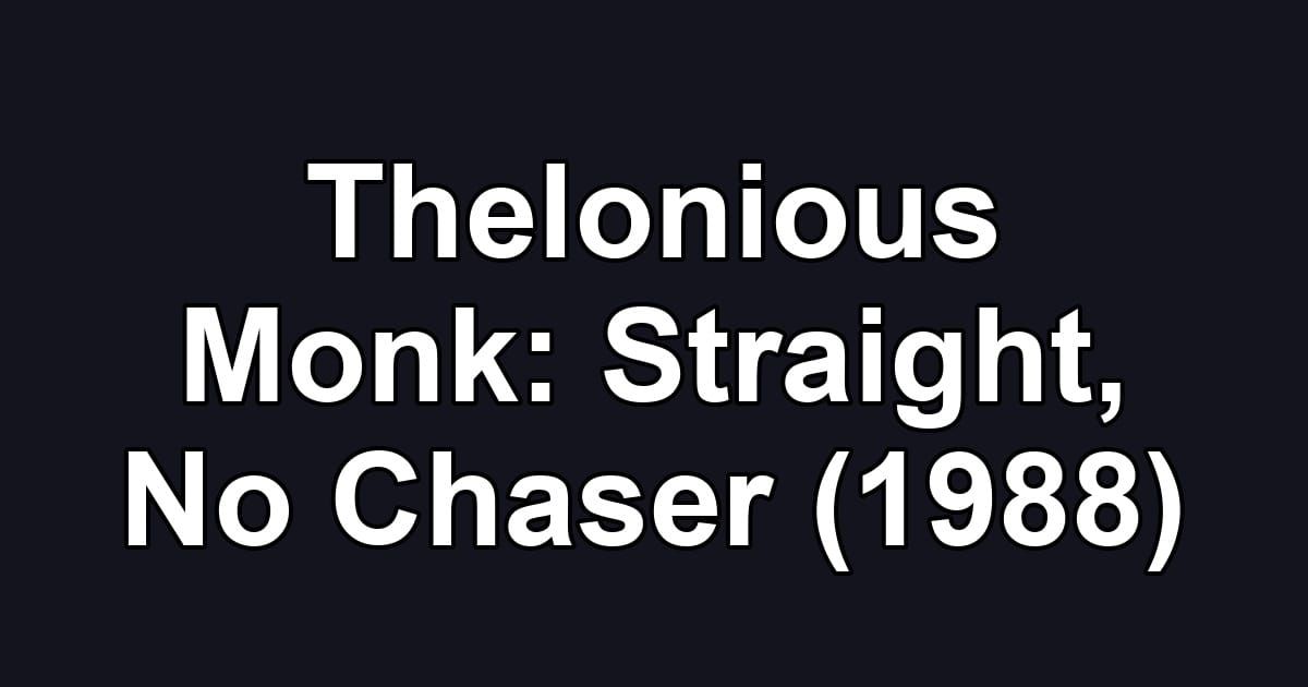 Thelonious Monk: Straight, No Chaser (1988)