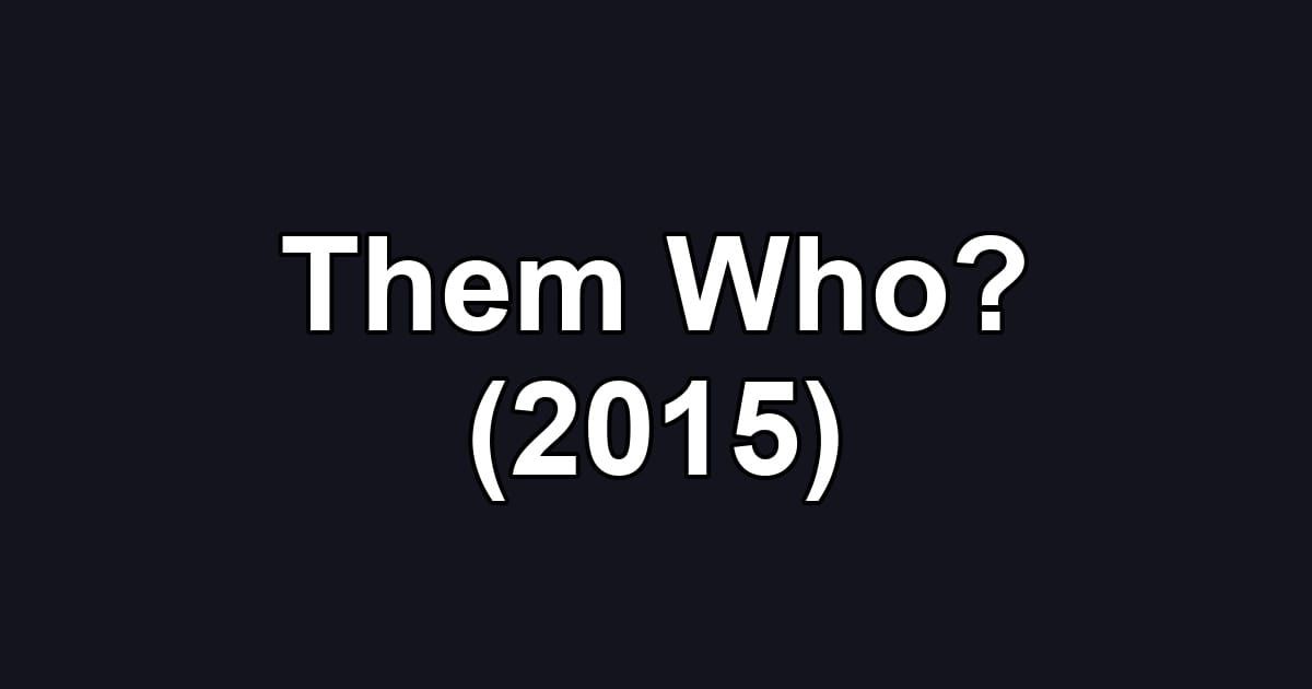 Them Who? (2015)