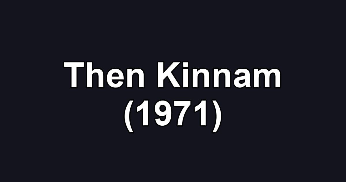 Then Kinnam (1971)