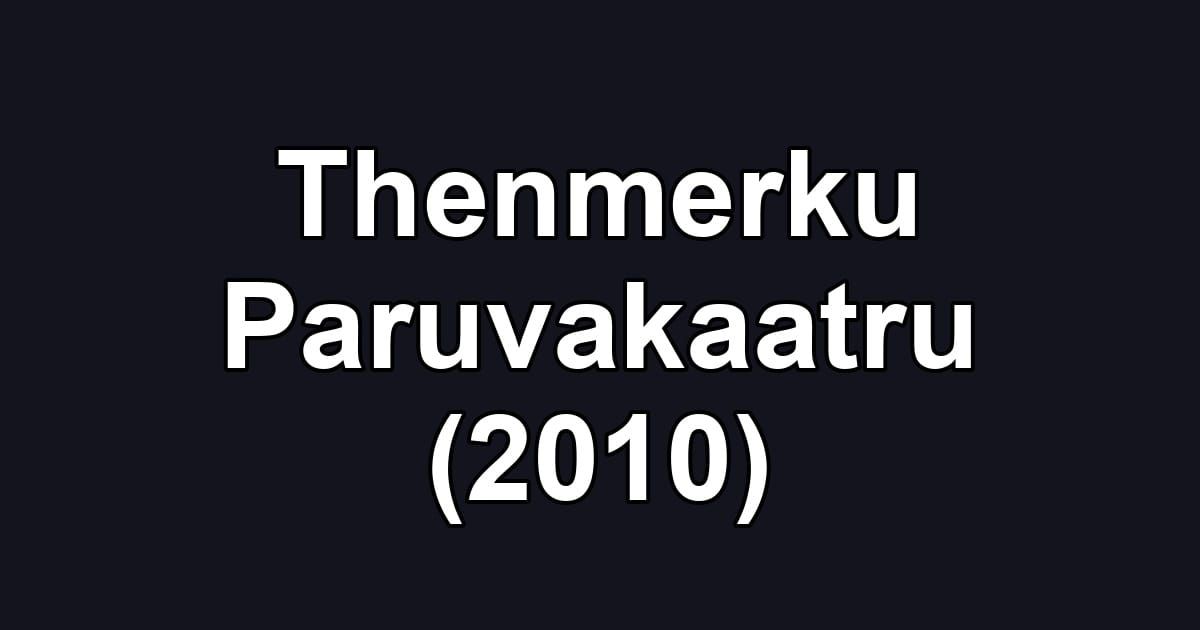 Thenmerku Paruvakaatru (2010)