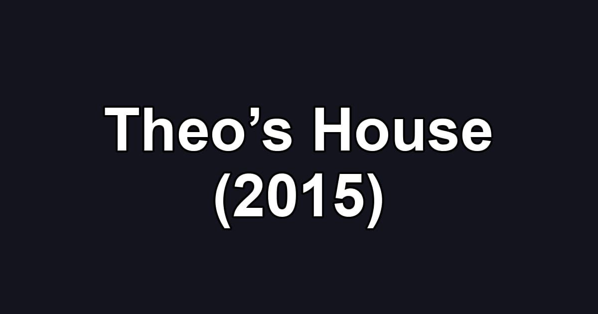 Theo’s House (2015)