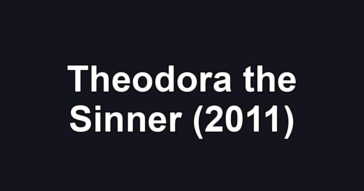 Theodora the Sinner (2011)