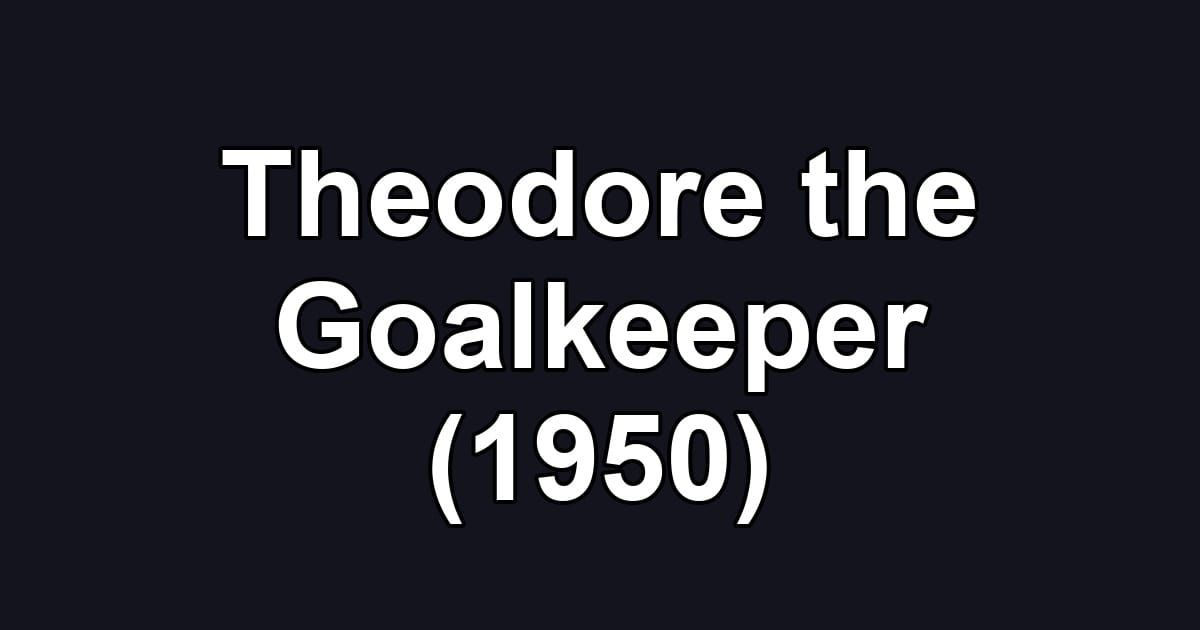 Theodore the Goalkeeper (1950)