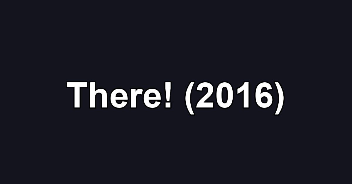 There! (2016)