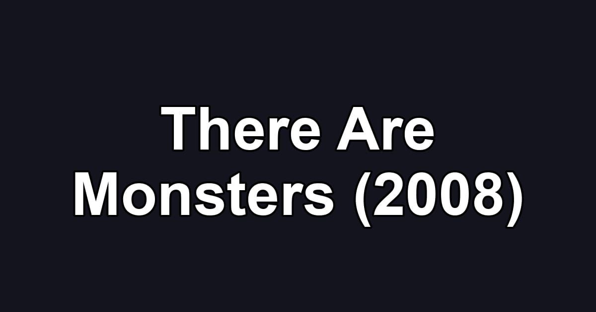 There Are Monsters (2008)