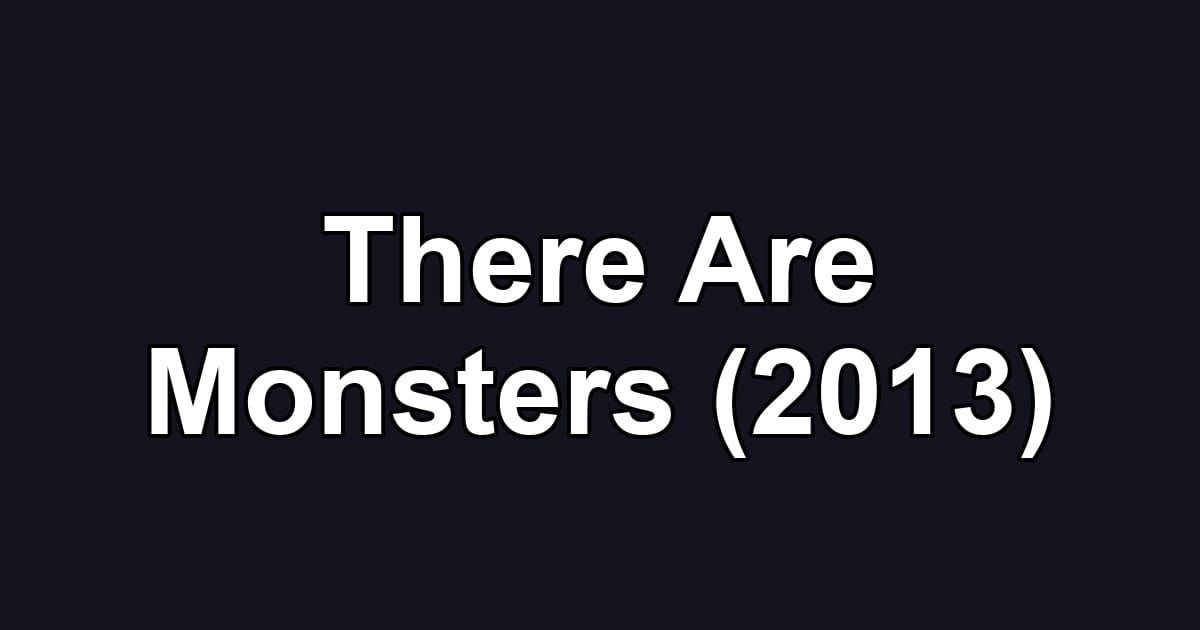 There Are Monsters (2013)