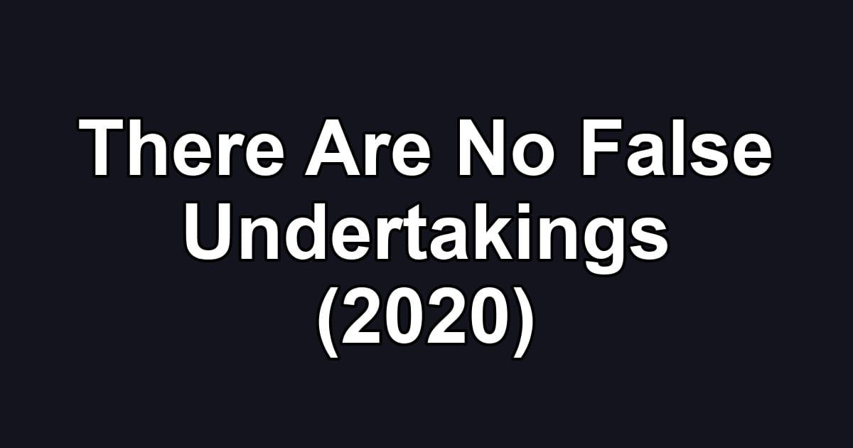 There Are No False Undertakings (2020)