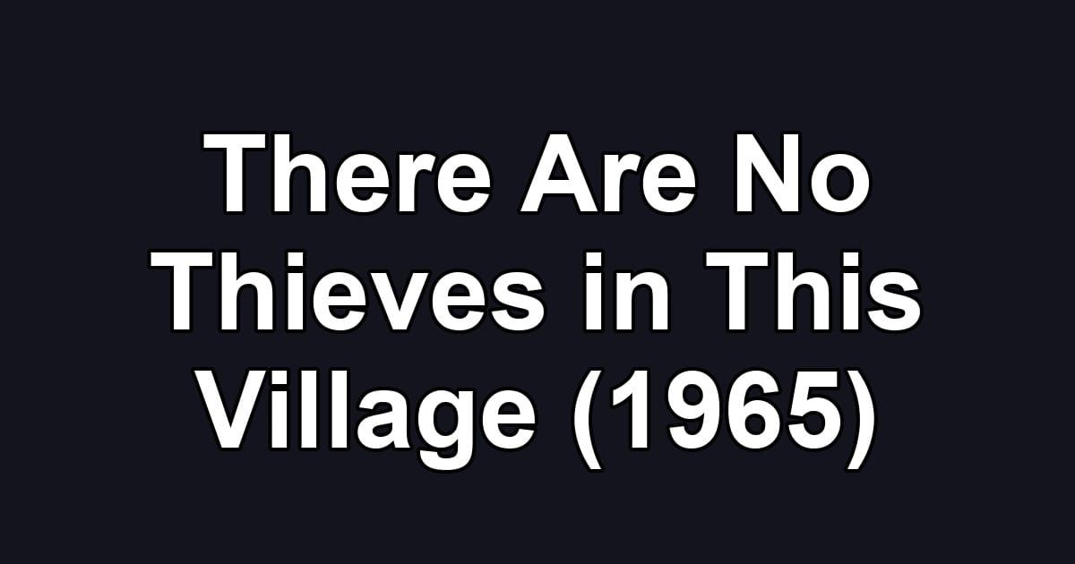 There Are No Thieves in This Village (1965)