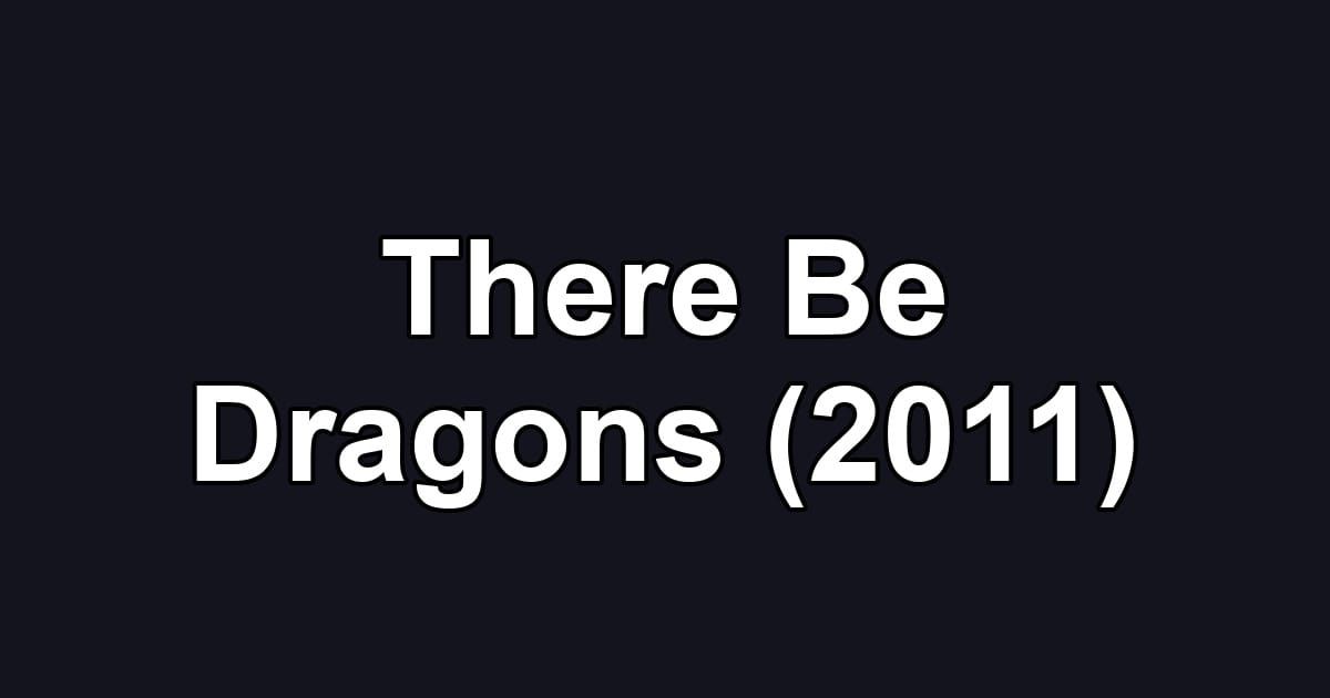 There Be Dragons (2011)