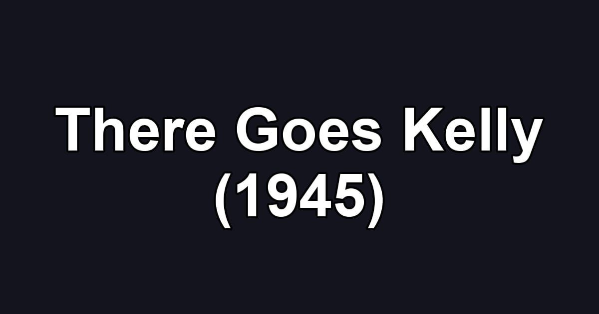 There Goes Kelly (1945)