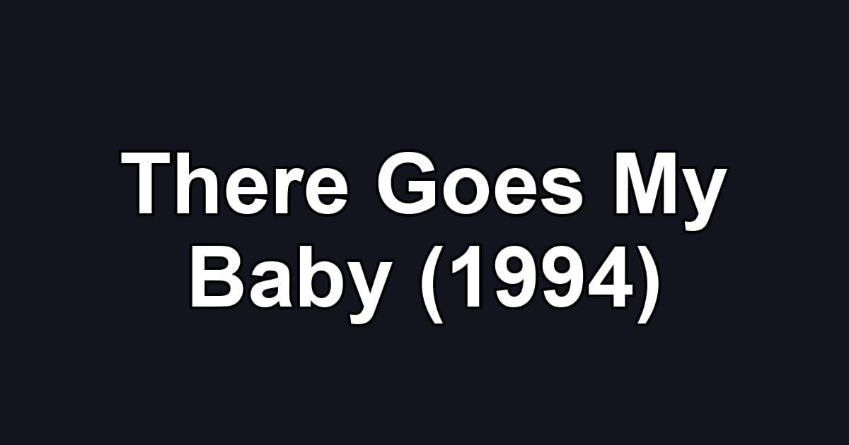There Goes My Baby (1994)