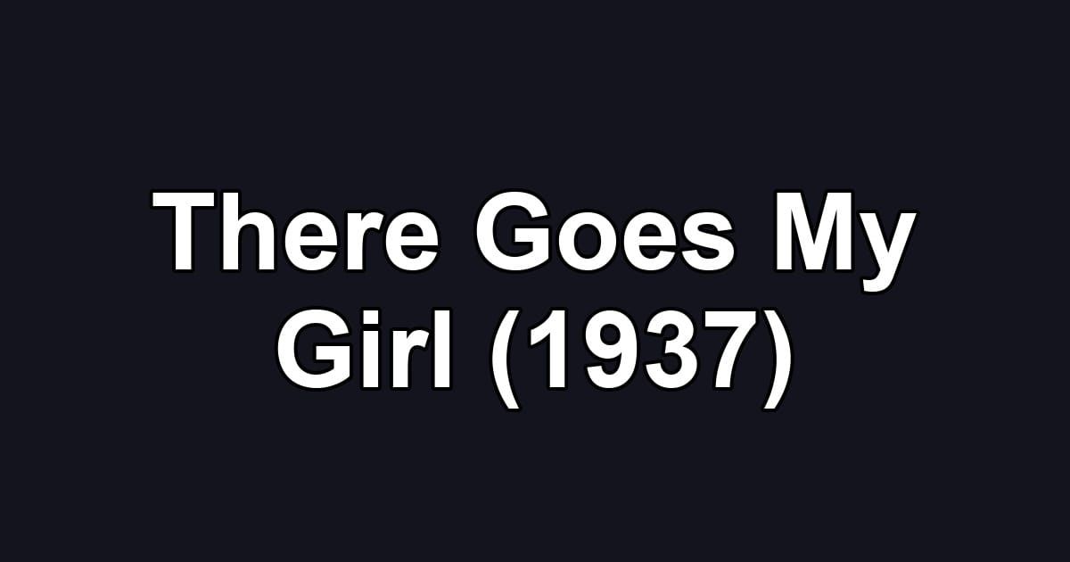 There Goes My Girl (1937)