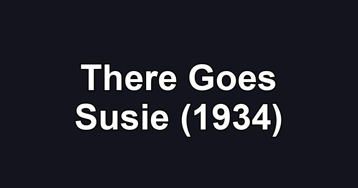 There Goes Susie (1934)