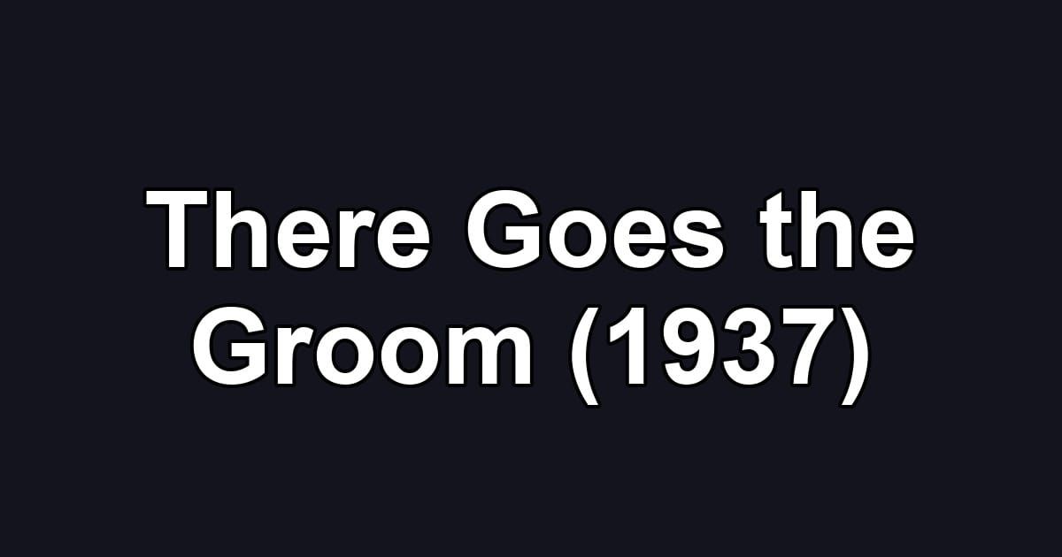There Goes the Groom (1937)