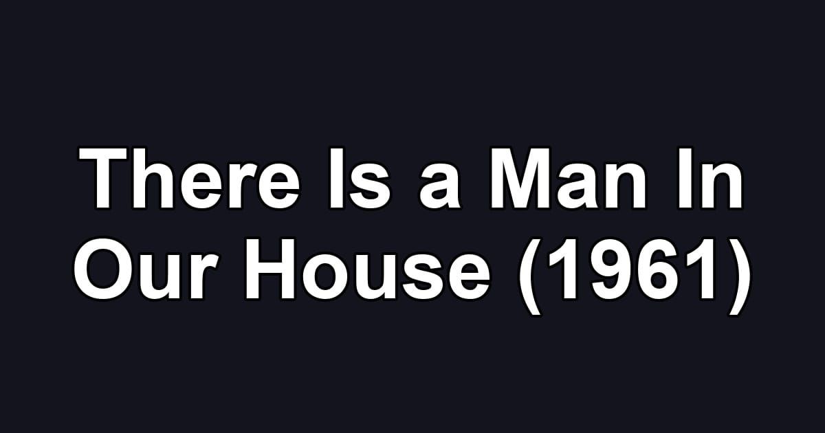 There Is a Man In Our House (1961)
