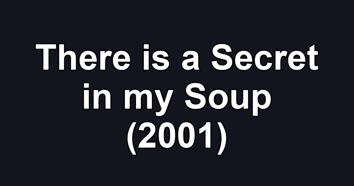 There is a Secret in my Soup (2001)
