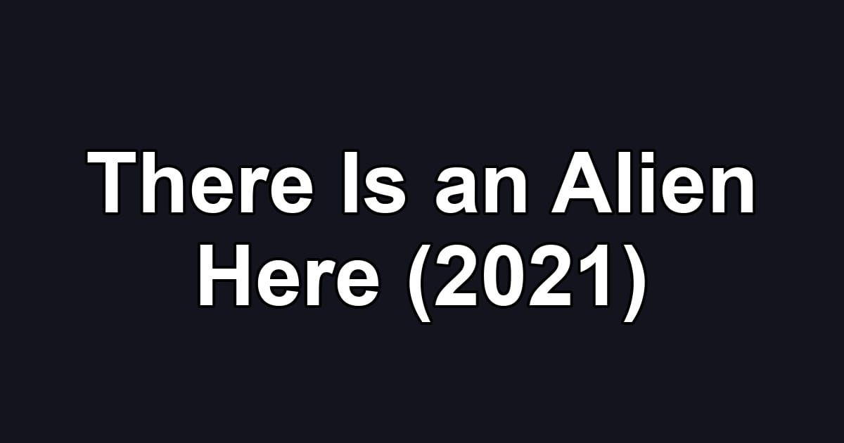 There Is an Alien Here (2021)