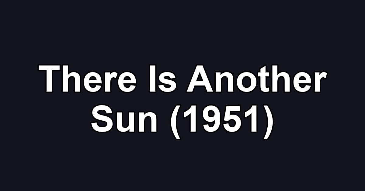 There Is Another Sun (1951)