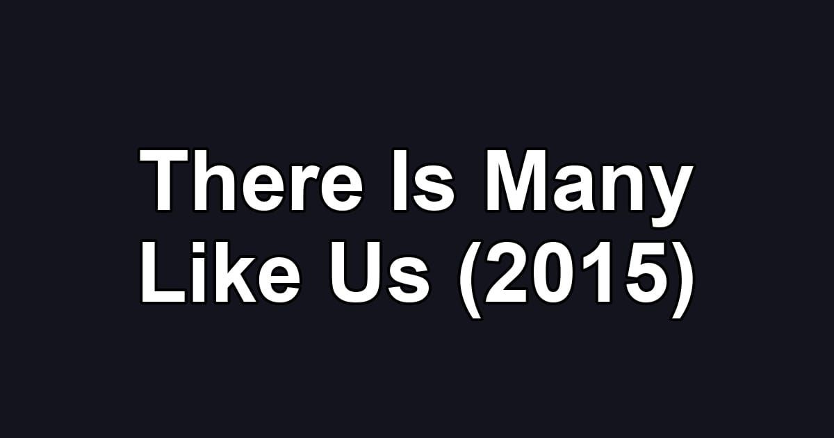 There Is Many Like Us (2015)