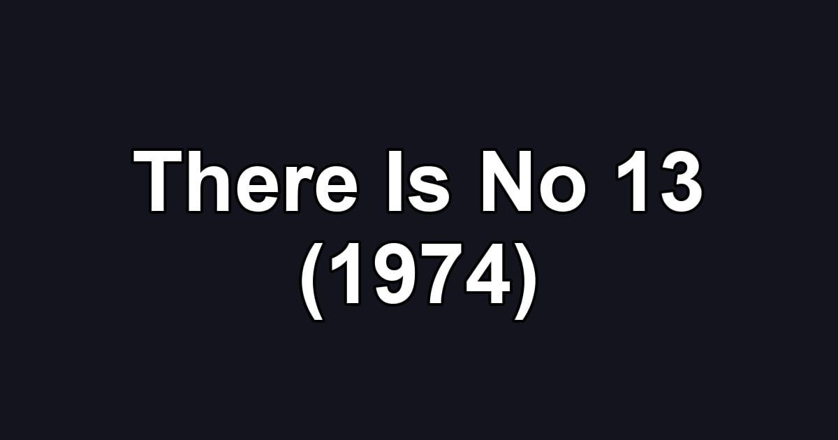 There Is No 13 (1974)