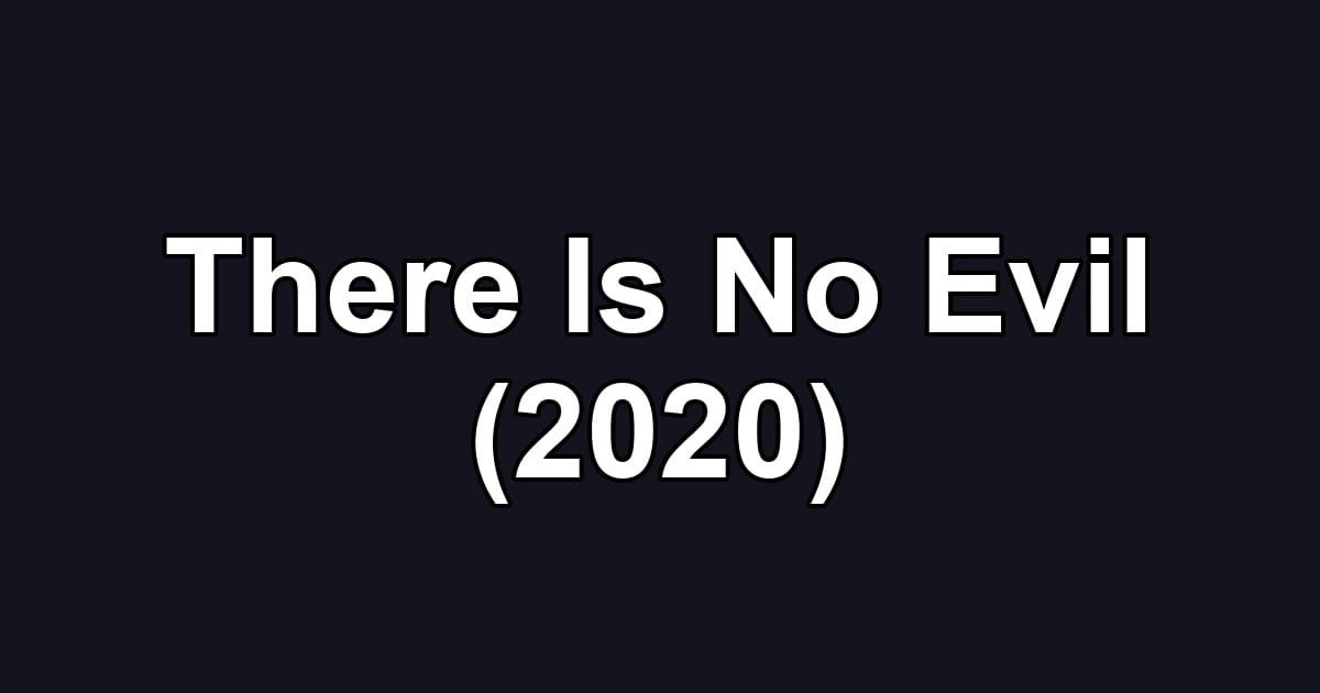 There Is No Evil (2020)