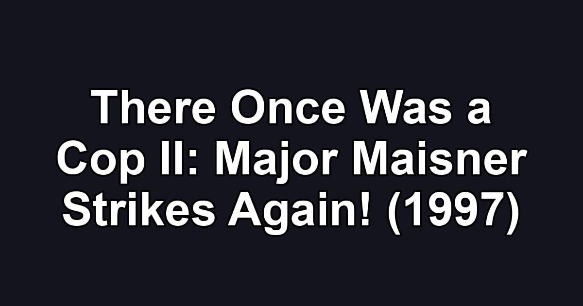 There Once Was a Cop II: Major Maisner Strikes Again! (1997)