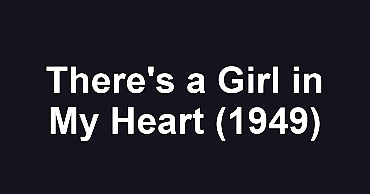 There's a Girl in My Heart (1949)