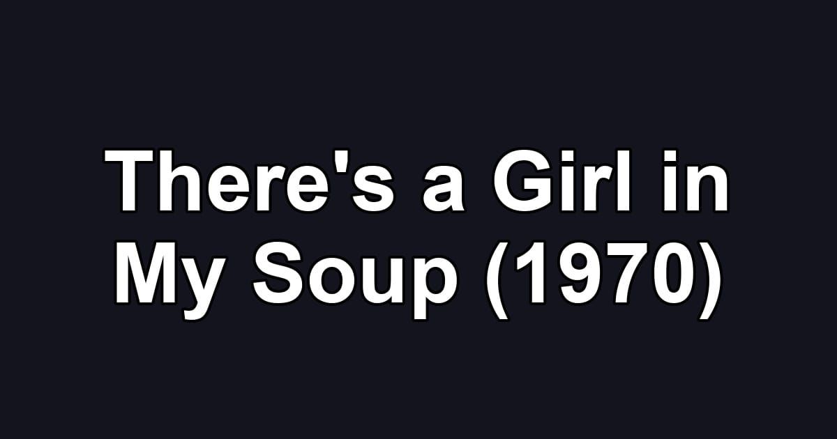 There's a Girl in My Soup (1970)