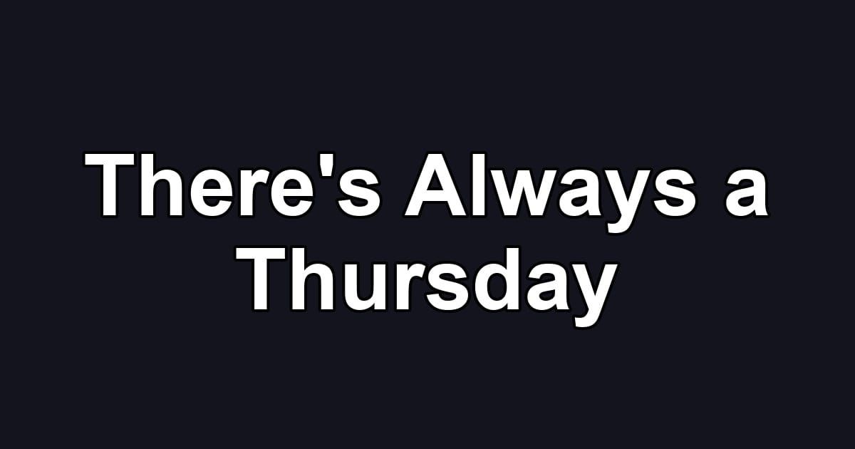There's Always a Thursday