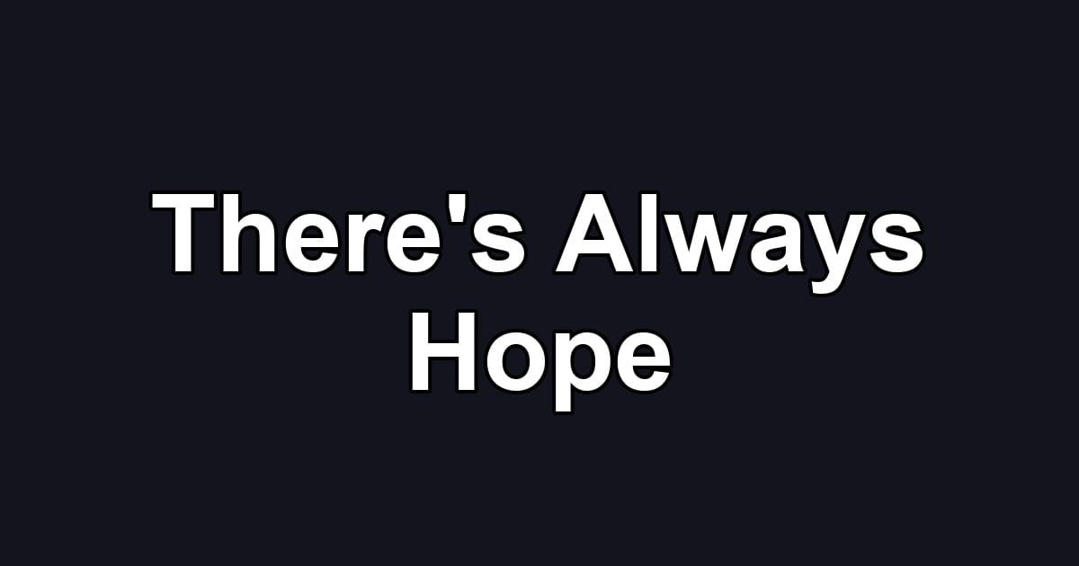 There's Always Hope