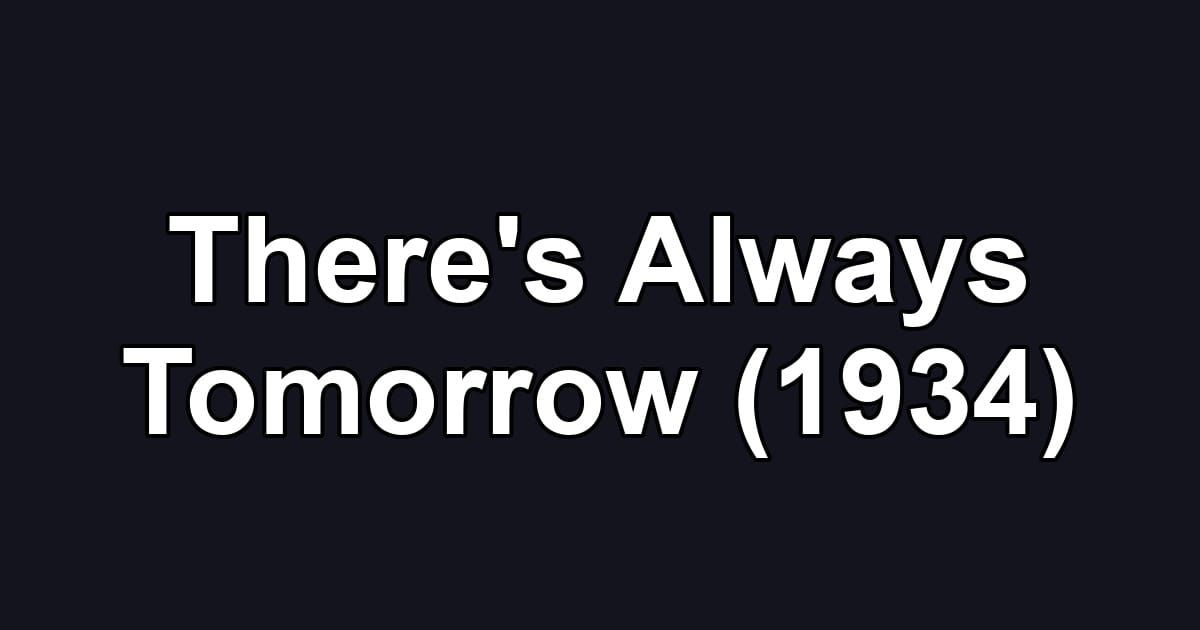 There's Always Tomorrow (1934)