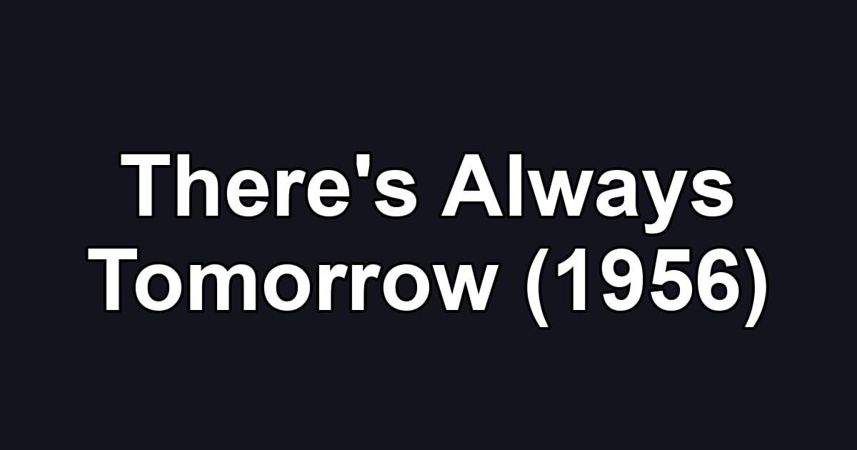 There's Always Tomorrow (1956)