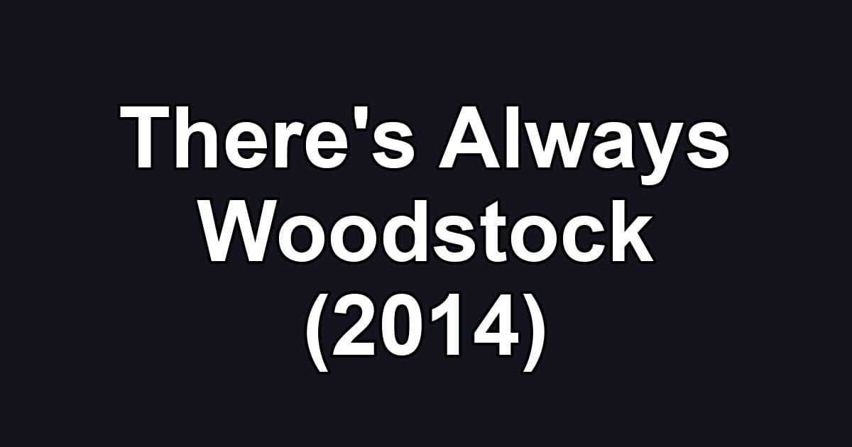 There's Always Woodstock (2014)