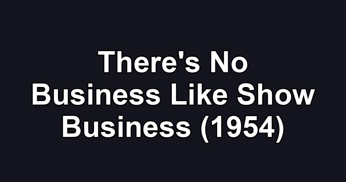 There's No Business Like Show Business (1954)