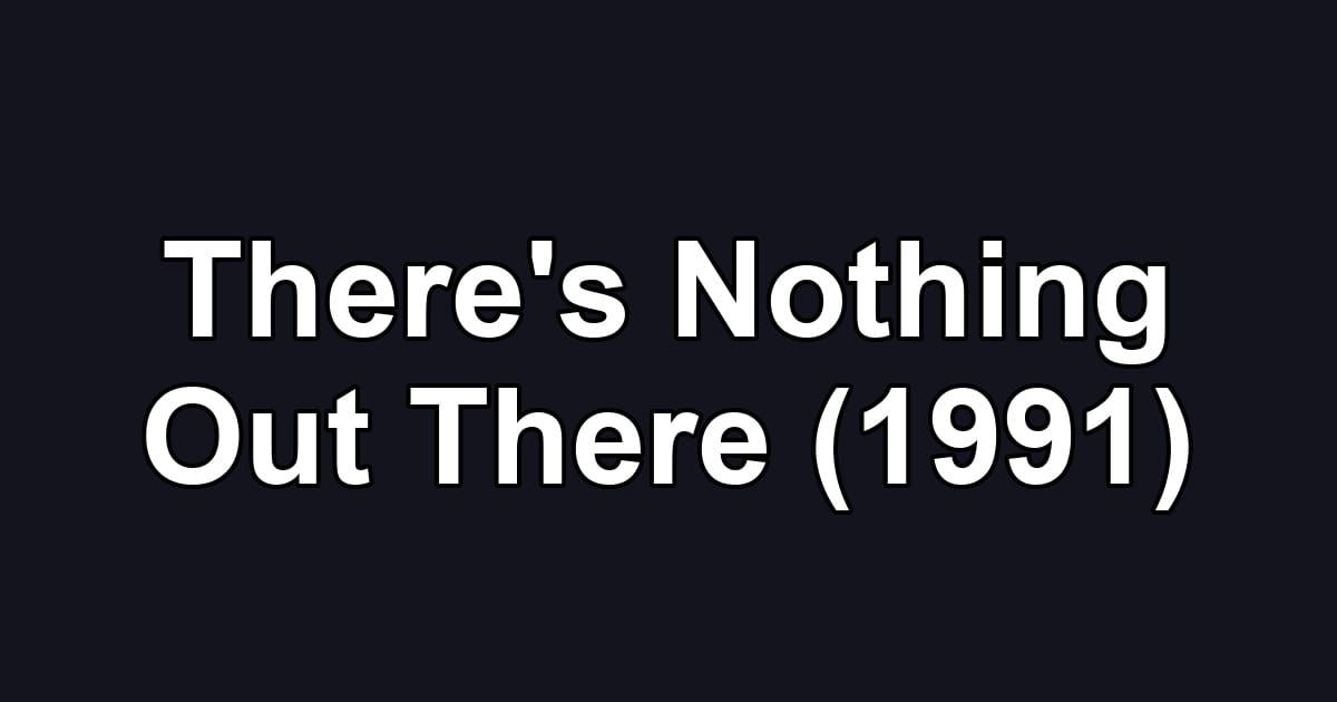 There's Nothing Out There (1991)