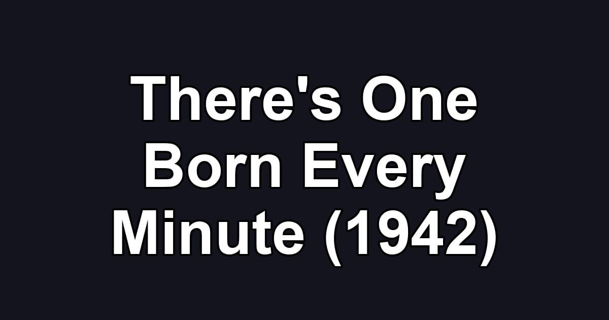 There's One Born Every Minute (1942)